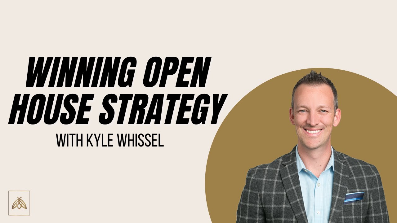 Winning Open House Strategy with Kyle Whissel