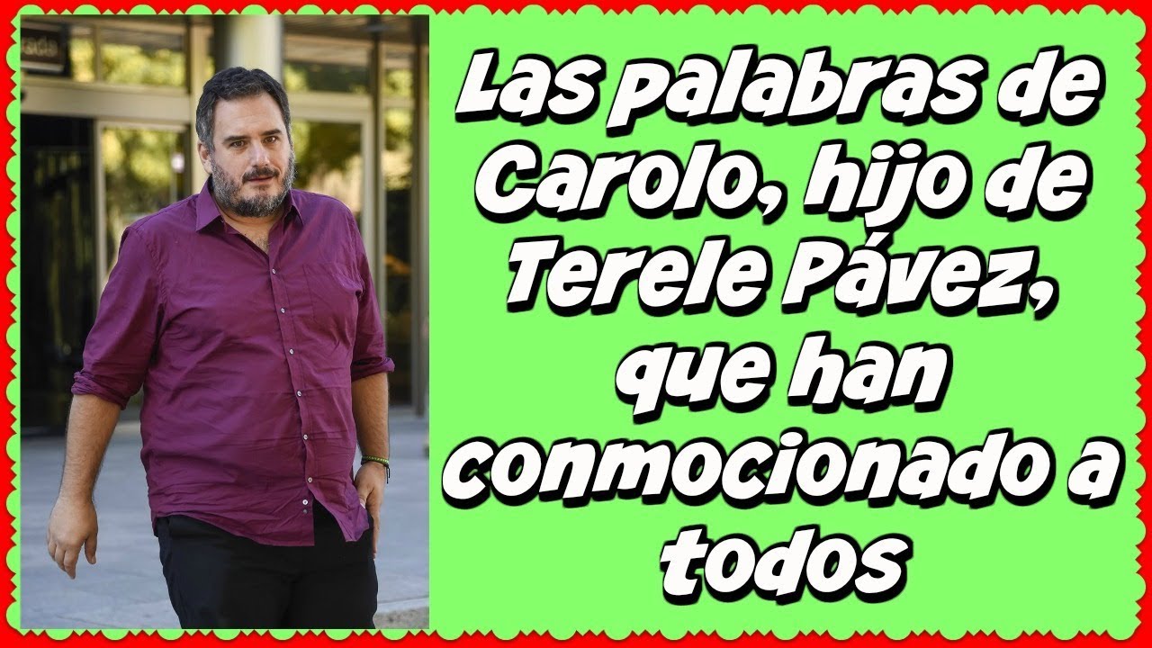 Las palabras de Carolo, hijo de Terele Pávez, que han conmocionado a todos