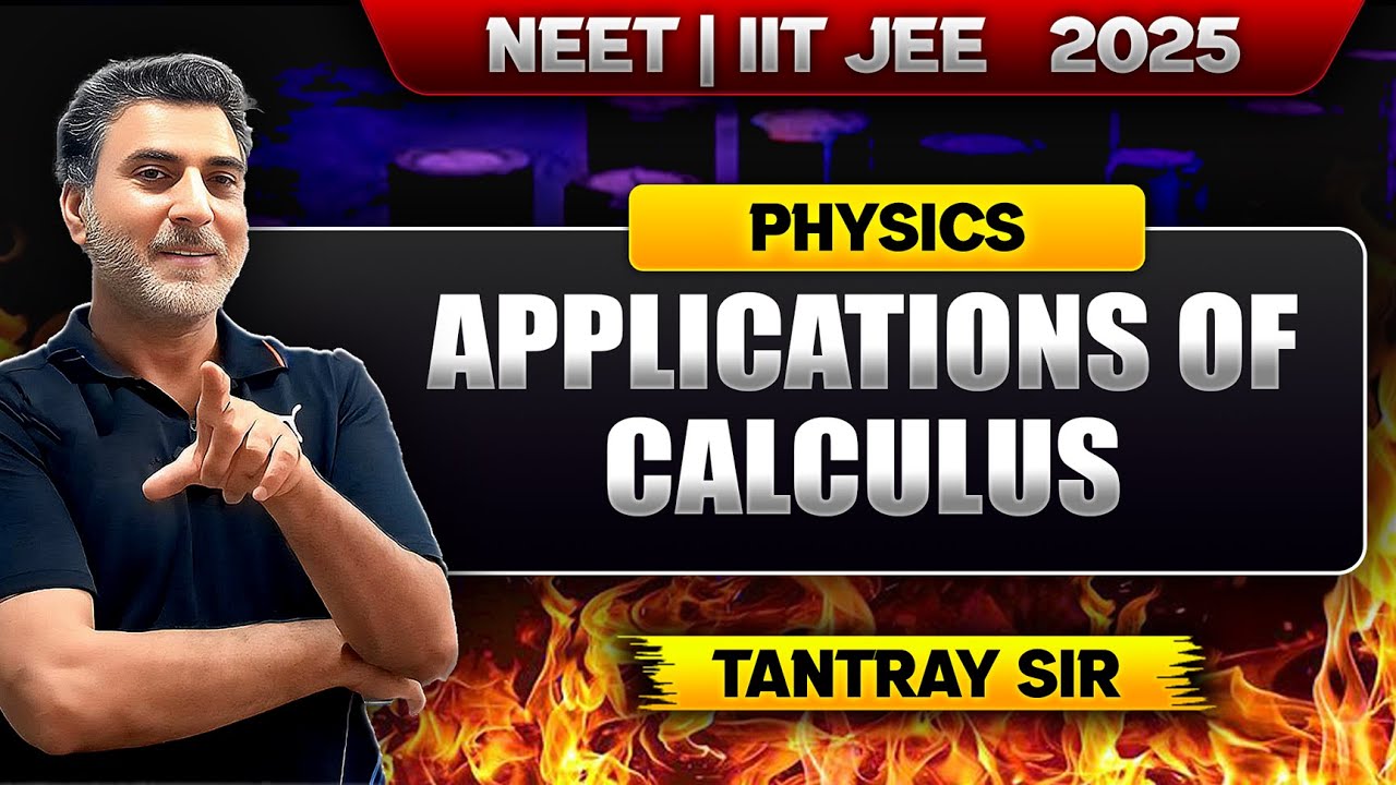 Applications of Calculus in Physics Explained 🔥 | NEET & IIT JEE 2025 | By Nazir Tantray