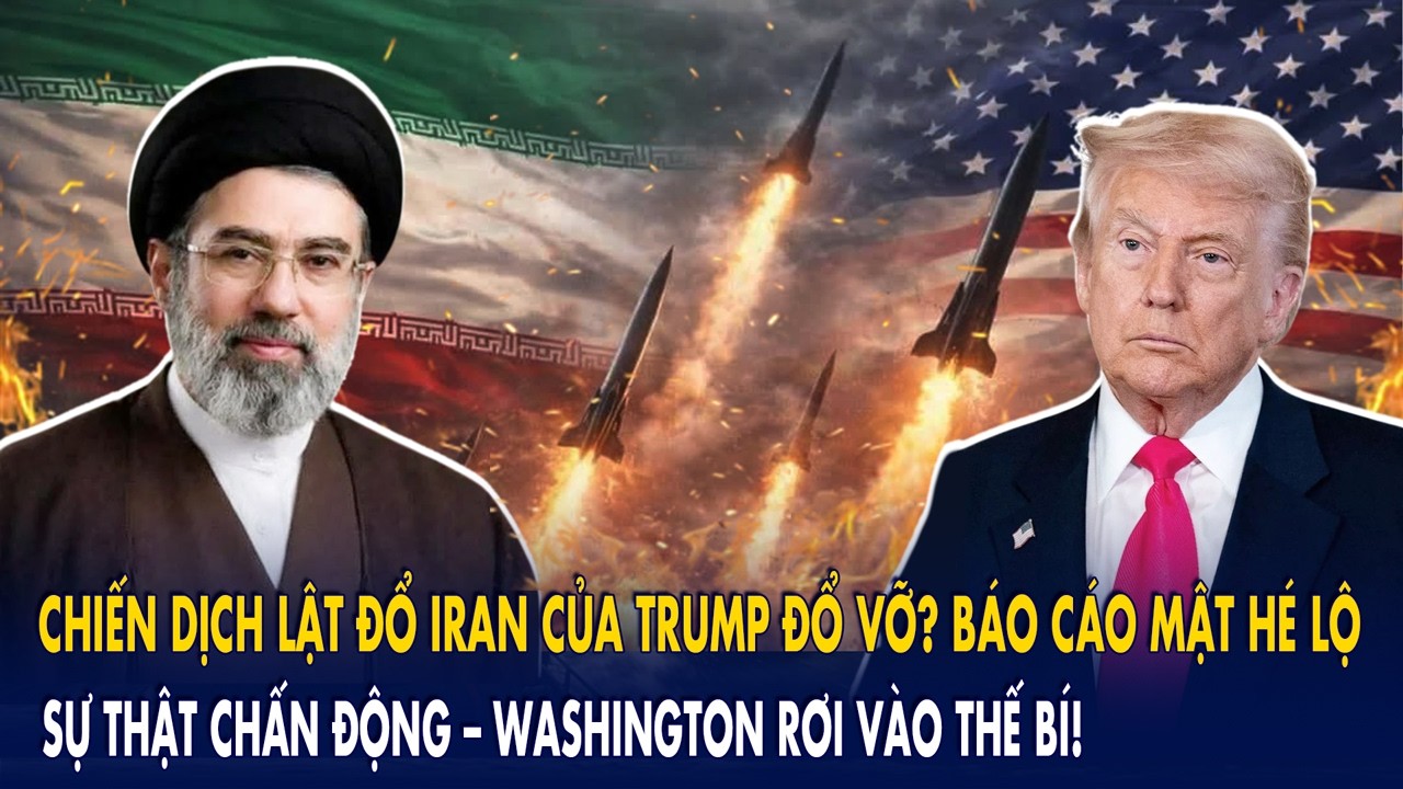 Chiến dịch lật đổ Iran của Trump đổ vỡ? Báo cáo mật hé lộ sự thật chấn động – Mỹ rơi vào thế bí
