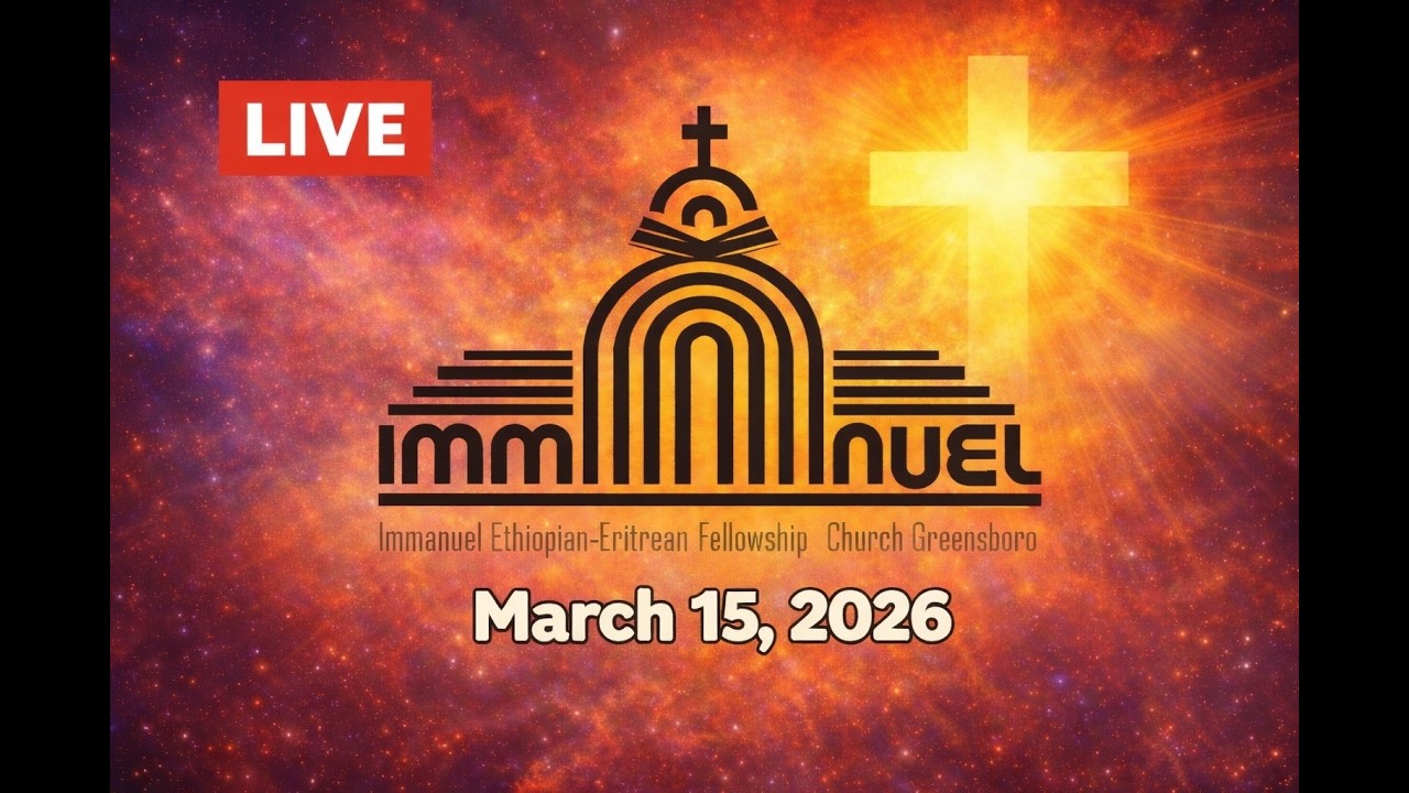 Immanuel Ethiopian Eritrean Church Greensboro - March 15-2026 Sermon - LIVE