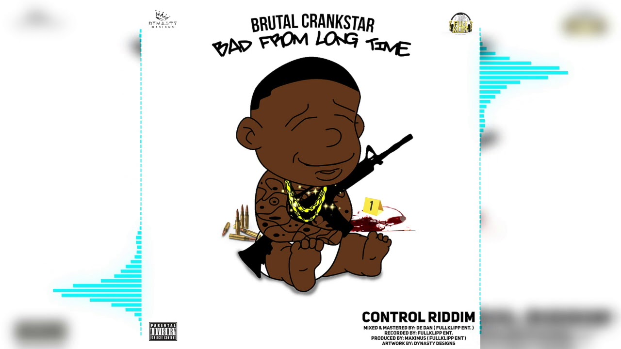 Brutal Crankstar - Bad From Long Time - Explicit (Control Riddim)