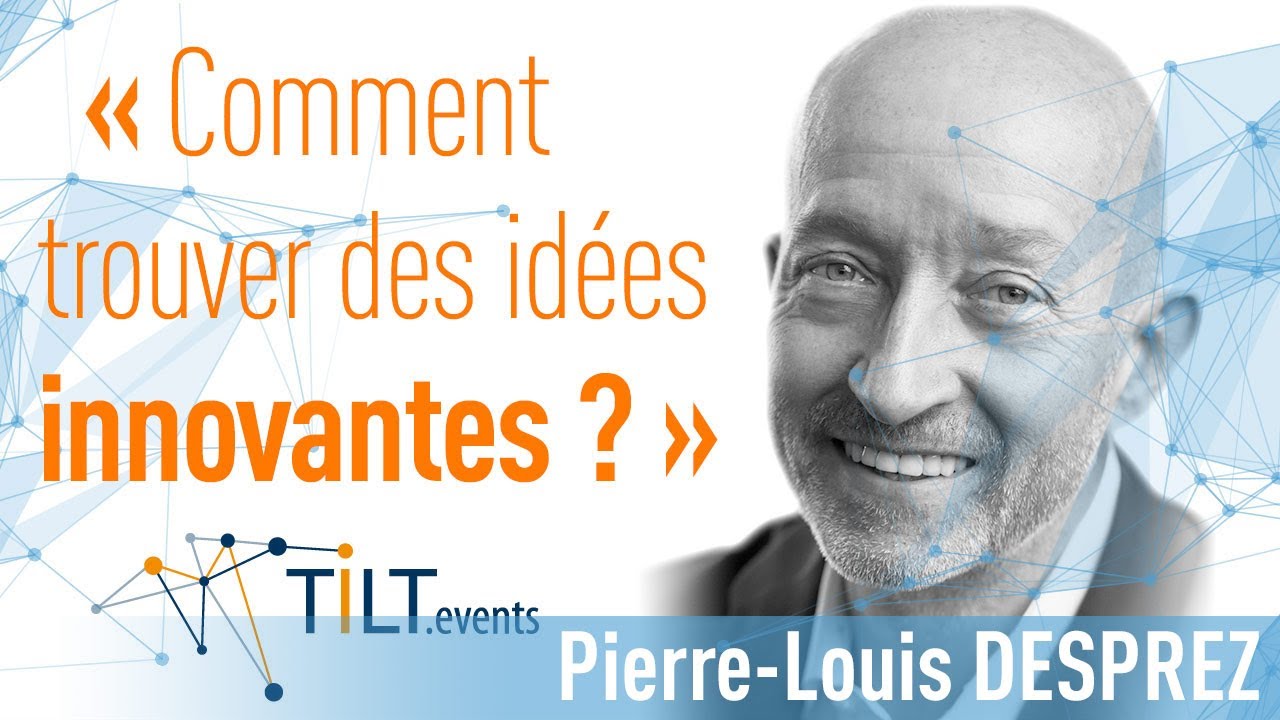 Les clés de l'innovation - Pierre Louis Desprez - Conférence Tilt