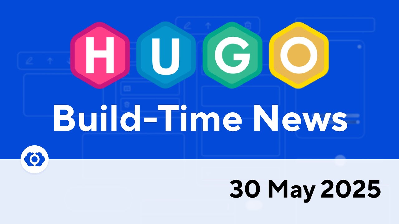 Hugo Build-Time News (30 May 2025)
