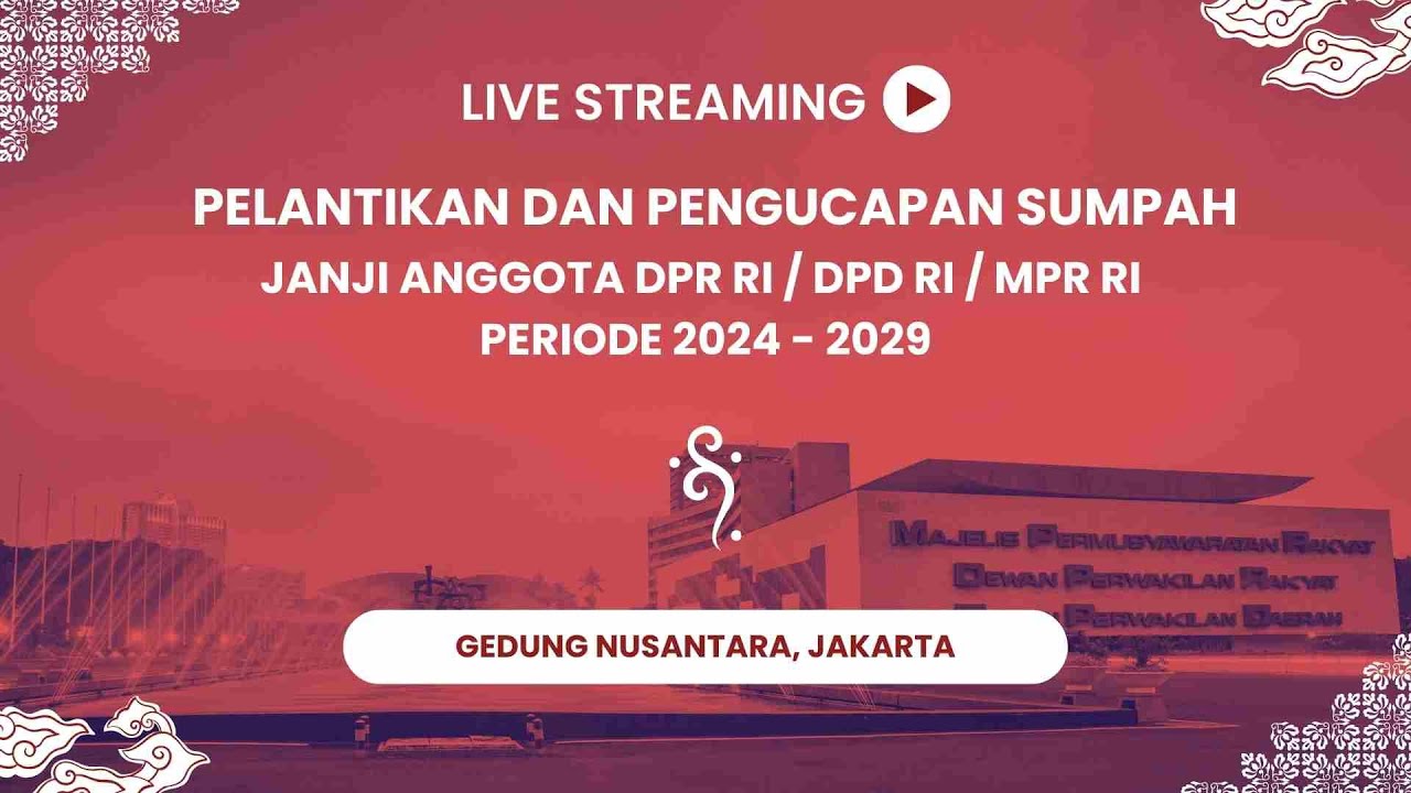 PELANTIKAN DAN PENGUCAPAN SUMPAH/JANJI ANGGOTA DPR RI / DPD RI / MPR RI PERIODE 2024 - 2029