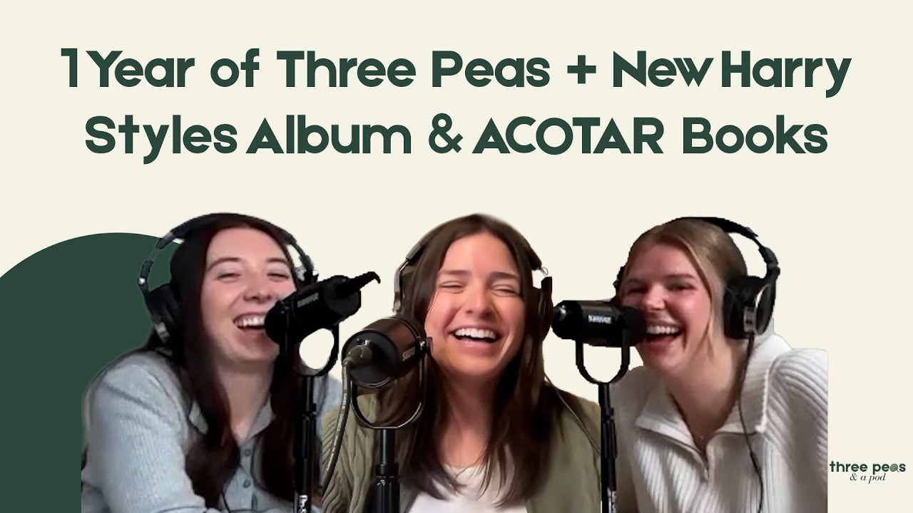 1 Year of Three Peas + New Harry Styles Album & ACOTAR Books – Episode 44