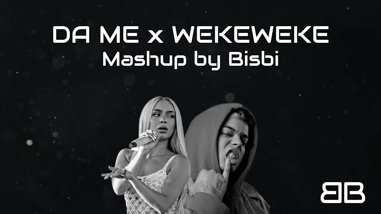 DA ME x WEKEWEKE (Mashup by Bisbi) BAD GYAL, SAIKO
