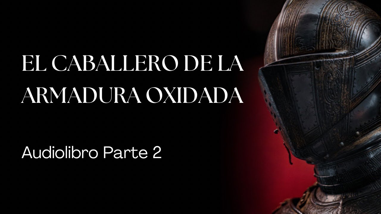 El Caballero de la Armadura Oxidada | Audiolibro Español Latino Parte 2