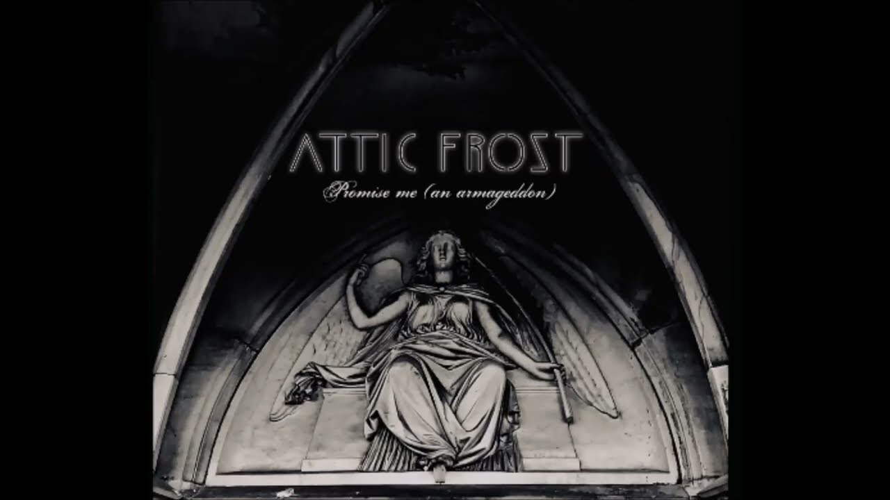 Attic Frost - Promise (me an Armageddon)