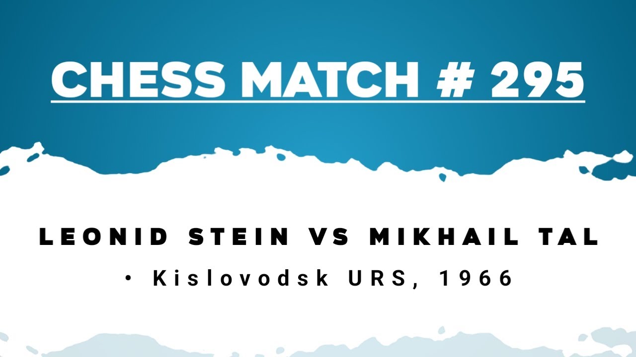 Leonid stein vs Mikhail Tal • Kislovodsk URS, 1966