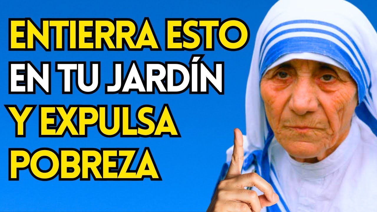 MADRE TERESA REVELA: Entierra ESTO En Tu Jardín Y Expulsa Toda POBREZA