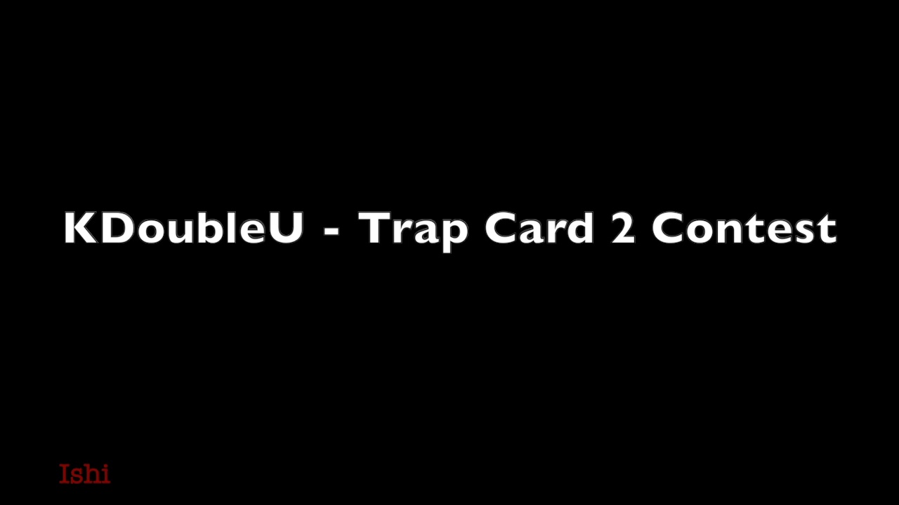 KDoubleU - Trap Card 2 Contest