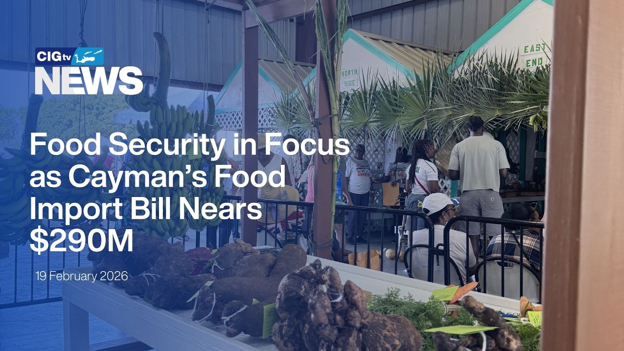 Food Security in Focus as Cayman’s Food Import Bill Nears $290M | CIGtv News | Thursday, 19 February