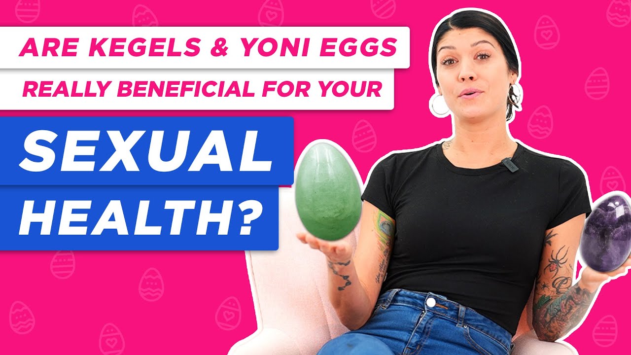 Are Kegels & Yoni Eggs Really Beneficial For Your Sexual Health?
