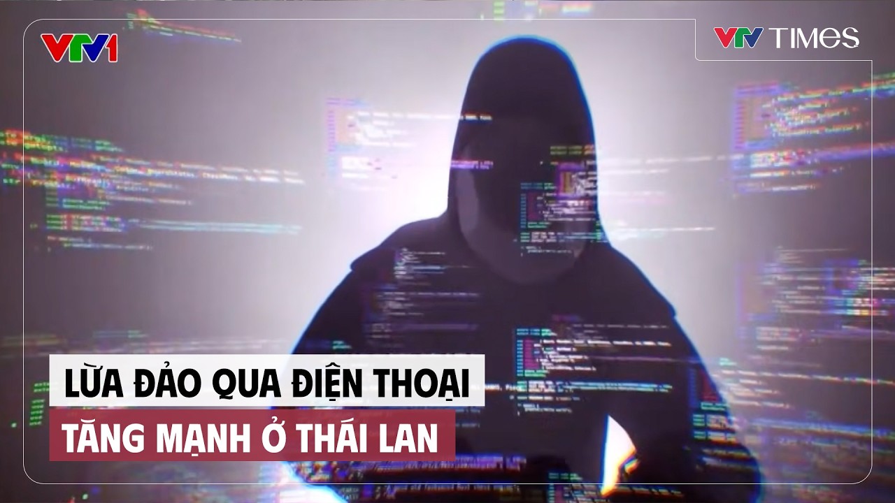 Lừa đảo qua điện thoại tăng mạnh ở Thái Lan | Cụm tin | VTV Times