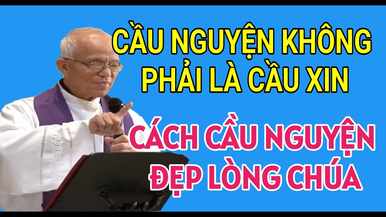 SỰ THẬT CẦU NGUYỆN KHÔNG PHẢI LÀ CẦU XIN | CHA PHẠM QUANG HỒNG THUYẾT GIẢNG