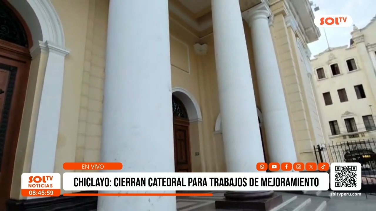 Chiclayo: cierran catedral para trabajos de mantenimiento
