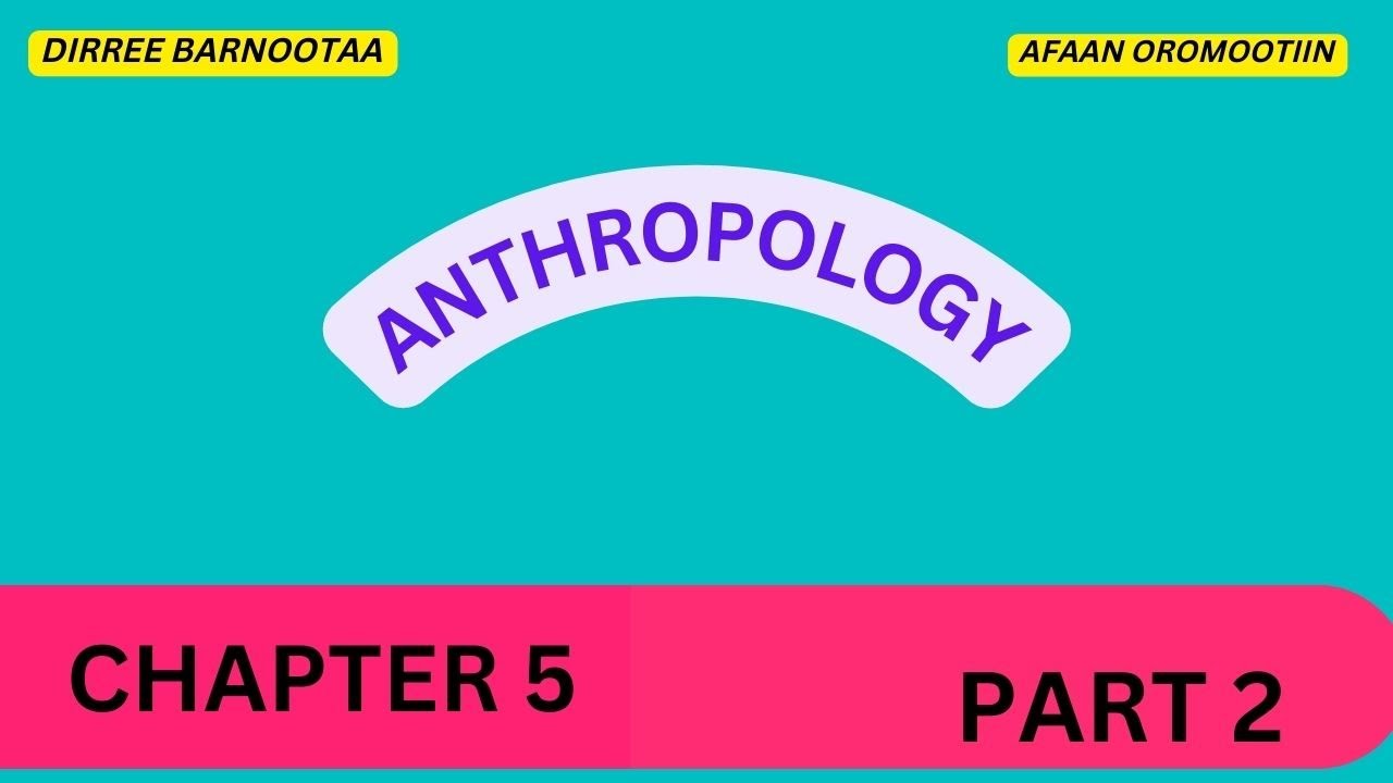 Anthropology Chapter 5 Part 2: Theories of Ethnicity |in Afaan Oromoo