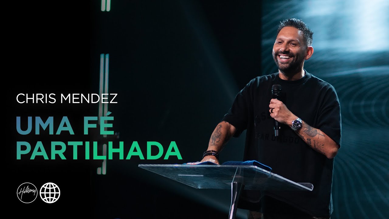 Uma Fé Partilhada | Chris Mendez | Hillsong Portugal