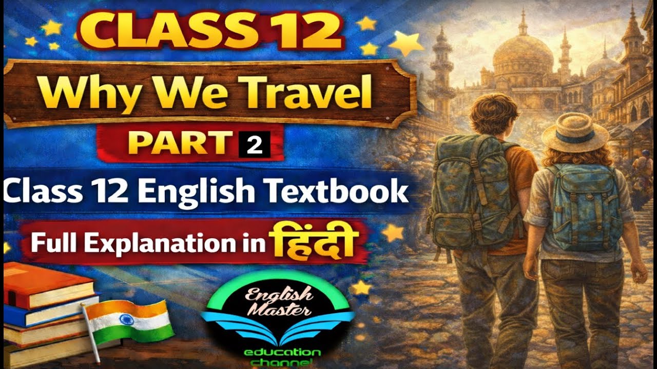Why We Travel - PART 2 - Class 12 English Textbook Full Explanation in Hindi