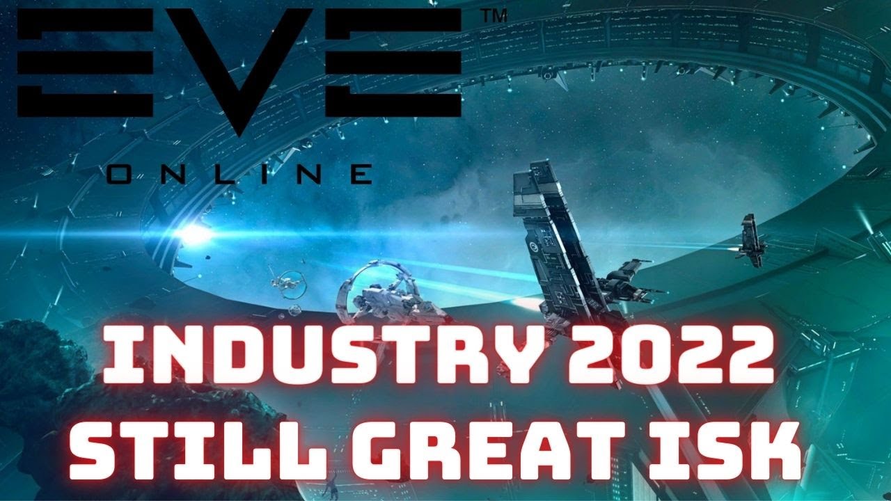 Eve Online -  Industry in 2022 Still making great ISK