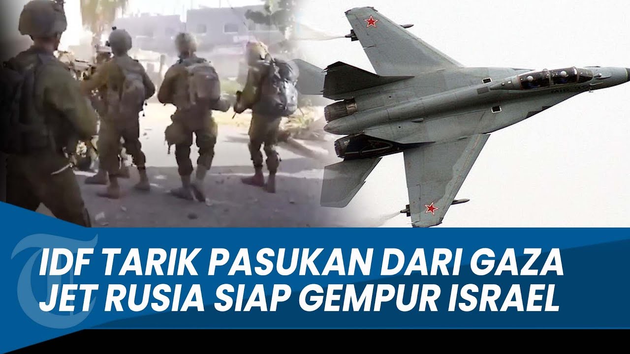 Update Hari ke-56 Perang Hamas - Israel: Komandan IDF Tarik Pasukan, Jet Tempur Rusia Gempur Israel