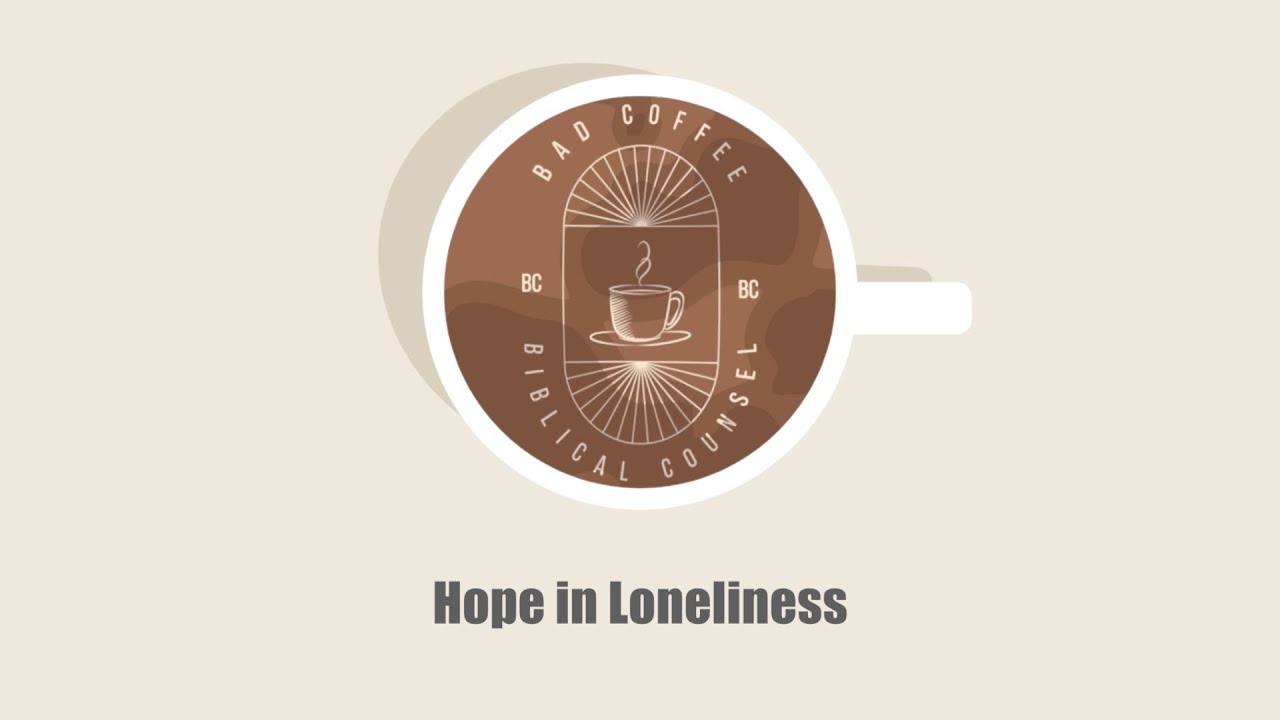 Bad Coffee: Episode 20 - Hope in Loneliness