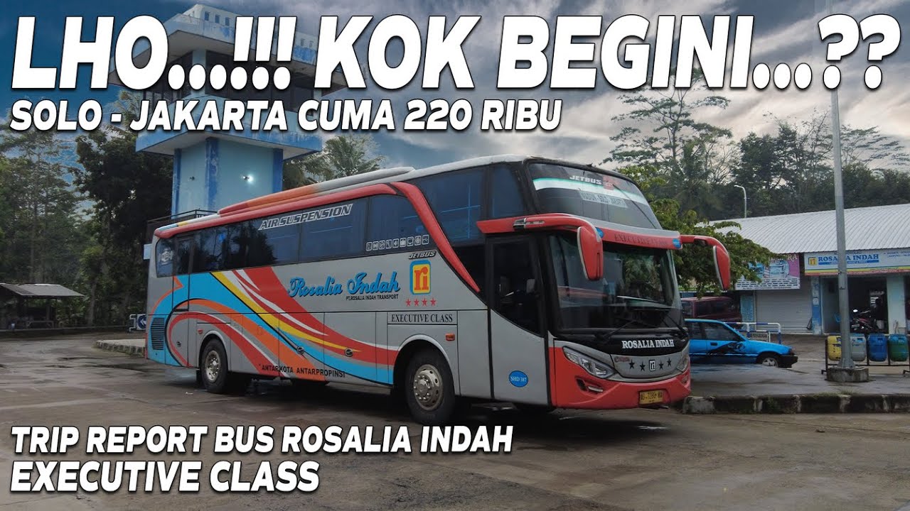 TIKET MURAH TAPI KOK BEGINI? TRIP BUS ROSALIA INDAH SHD 387 SOLO - JAKARTA