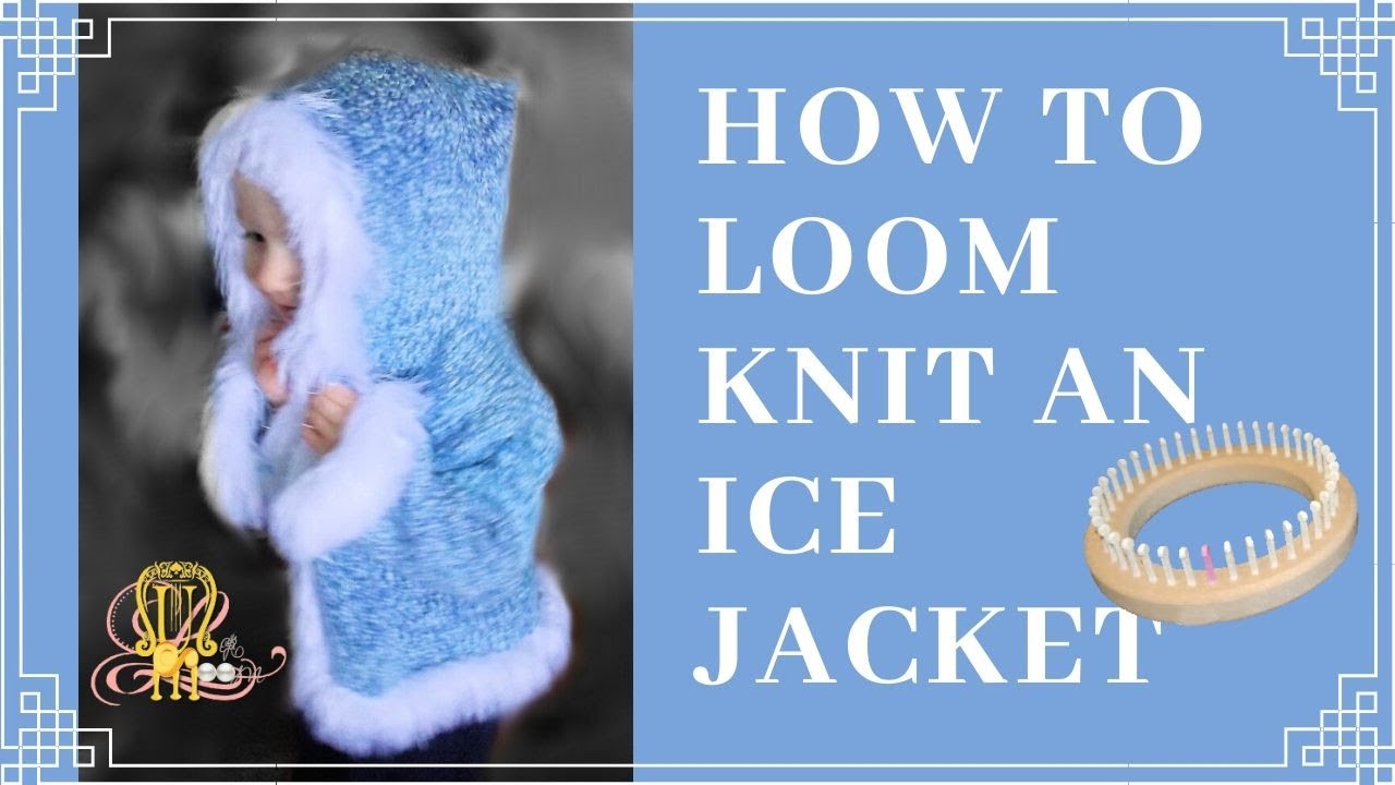 How to Loom Knit an Ice Jacket