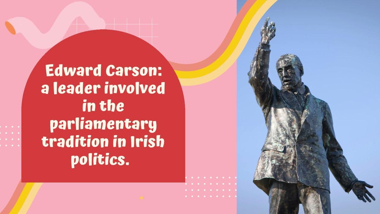 Edward Carson: a leader involved in the parliamentary tradition in Irish politics.