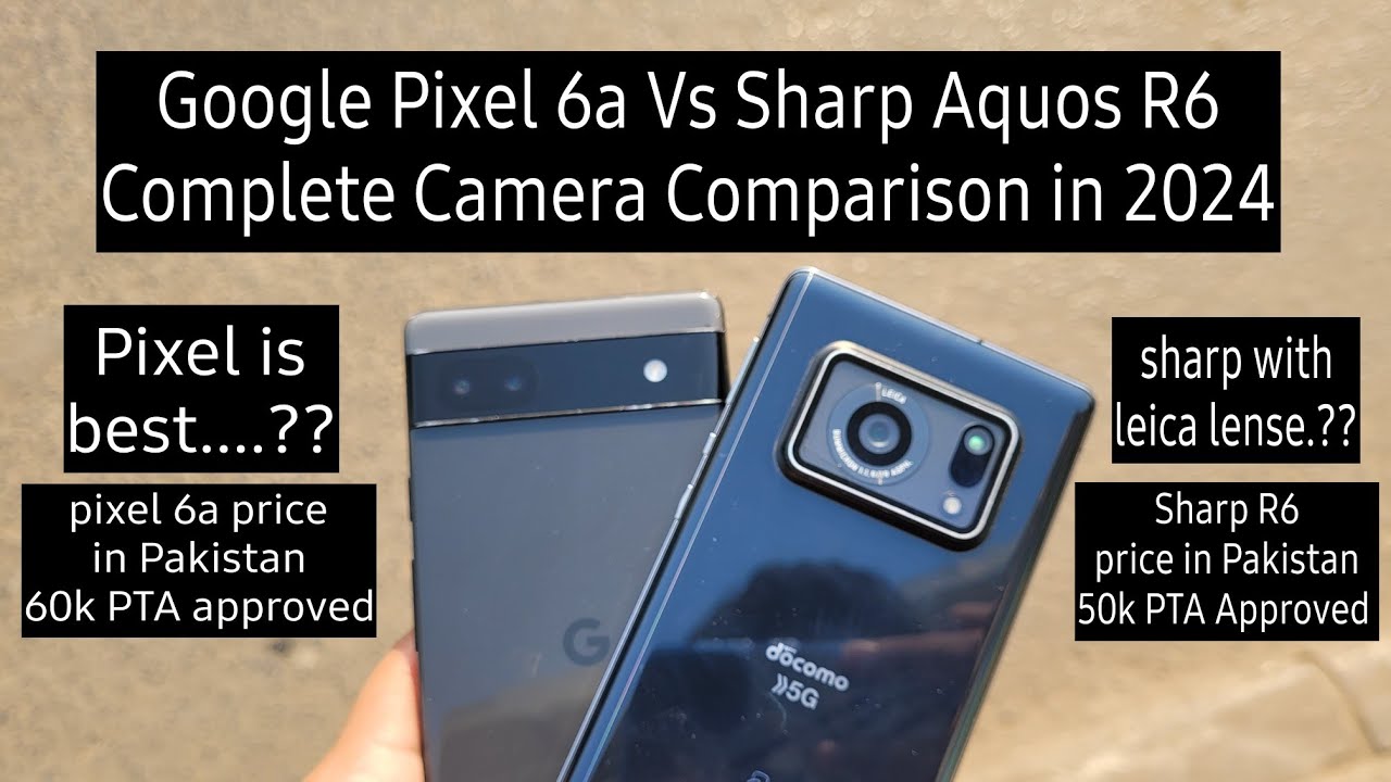 Sharp Aquos R6 Vs Google Pixel 6a - Camera Comparison in 2024 🇵🇰🇵🇰 pixel just destroyed Sharp