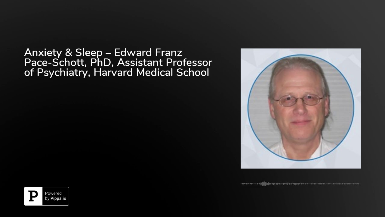 Anxiety & Sleep &ndash; Edward Franz Pace-Schott, PhD, Assistant Professor of Psychiatry, Harvard Medic...