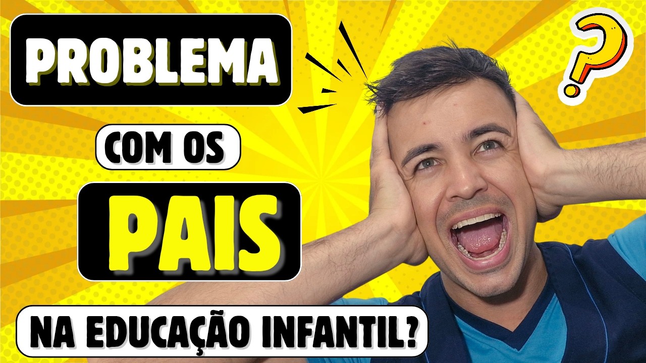 FAÇA ISSO E NUNCA MAIS TENHA PROBLEMA COM OS PAIS - EDUCAÇÃO INFANTIL