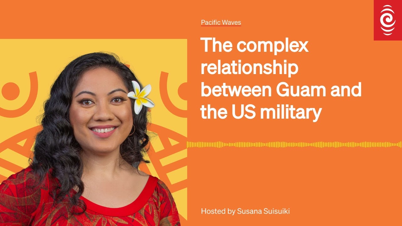 The complex relationship between Guam and the US military | Pacific Waves
