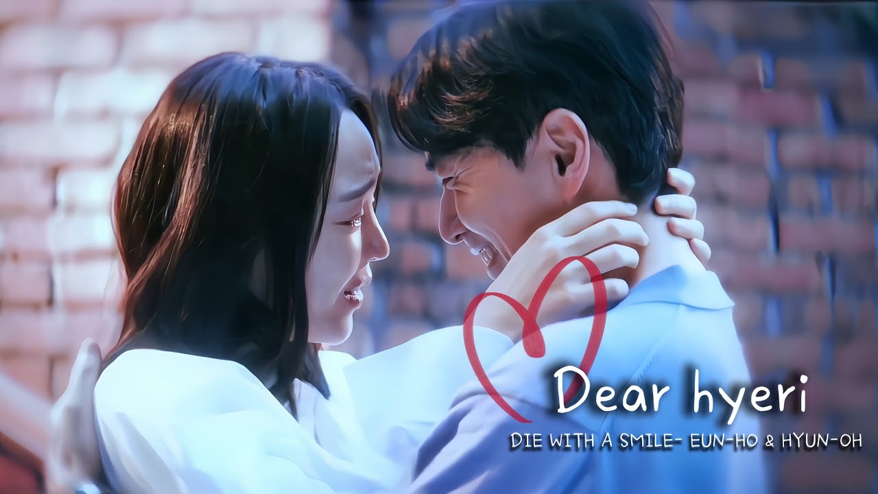 Die with a smile | Eun-Ho & Hyun-Oh - Dear hyeri kdrama - [fmv]