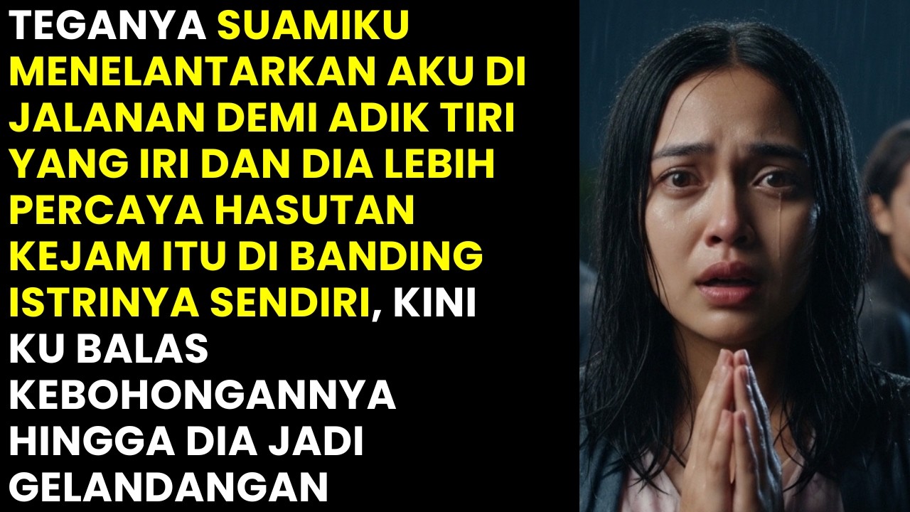 AKU DITELANTARKAN DI JALANAN KARENA FITNAH ADIK TIRI! SUAMI NYESEL JADI GELANDANGAN USAI AKU BALAS!