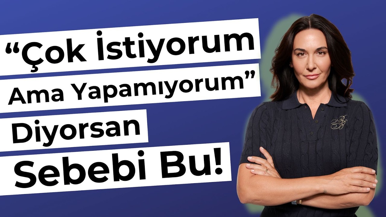 '&Ccedil;ok İstiyorum Ama Yapamıyorum&rdquo; Diyorsan Sebebi Bu | Ayşe Tolga