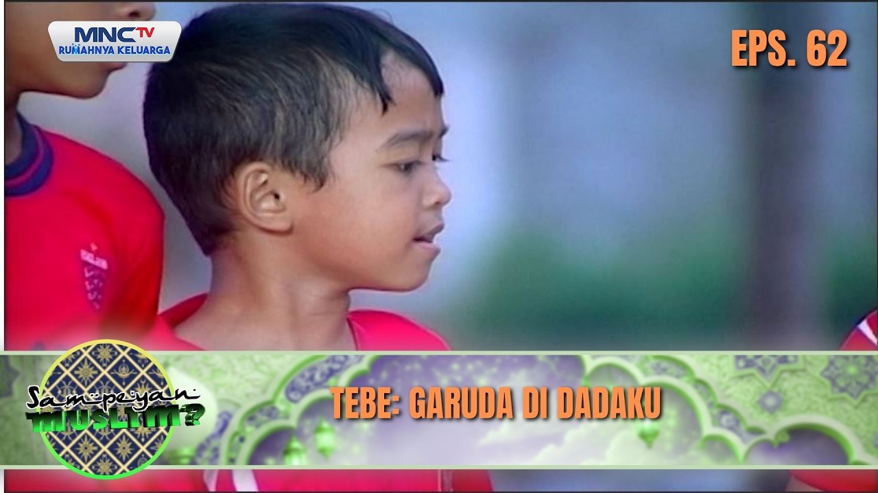 Tebe Garuda Di Dadaku | SAMPEYAN MUSLIM EPS 62