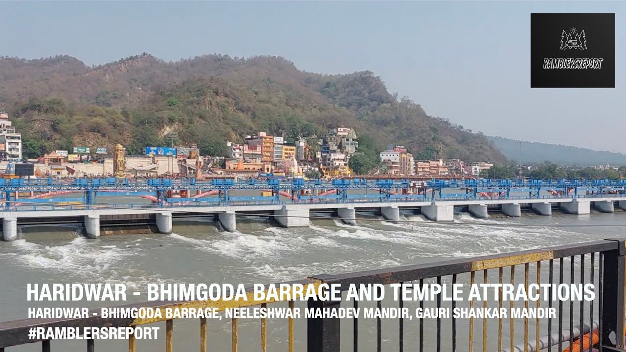 'Srinagar to Aizawl' - Haridwar - Bhimgoda Barrage, Neeleshwar Mahadev Mandir, Gauri Shankar Mandir