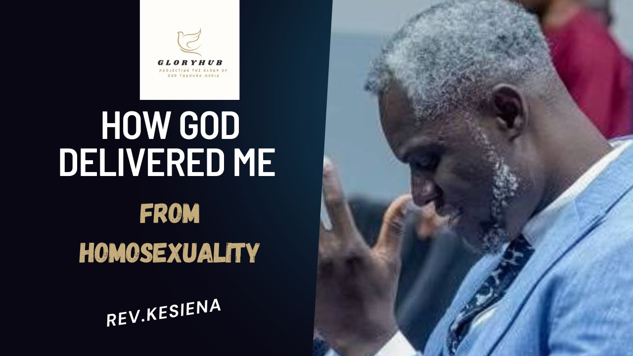 How God delivered me from Homosexuality  REV. KESIENA ESIRI