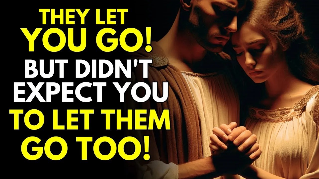 They Let You Go, But Didn't Expect You to Let Them Go Too   Stoicism