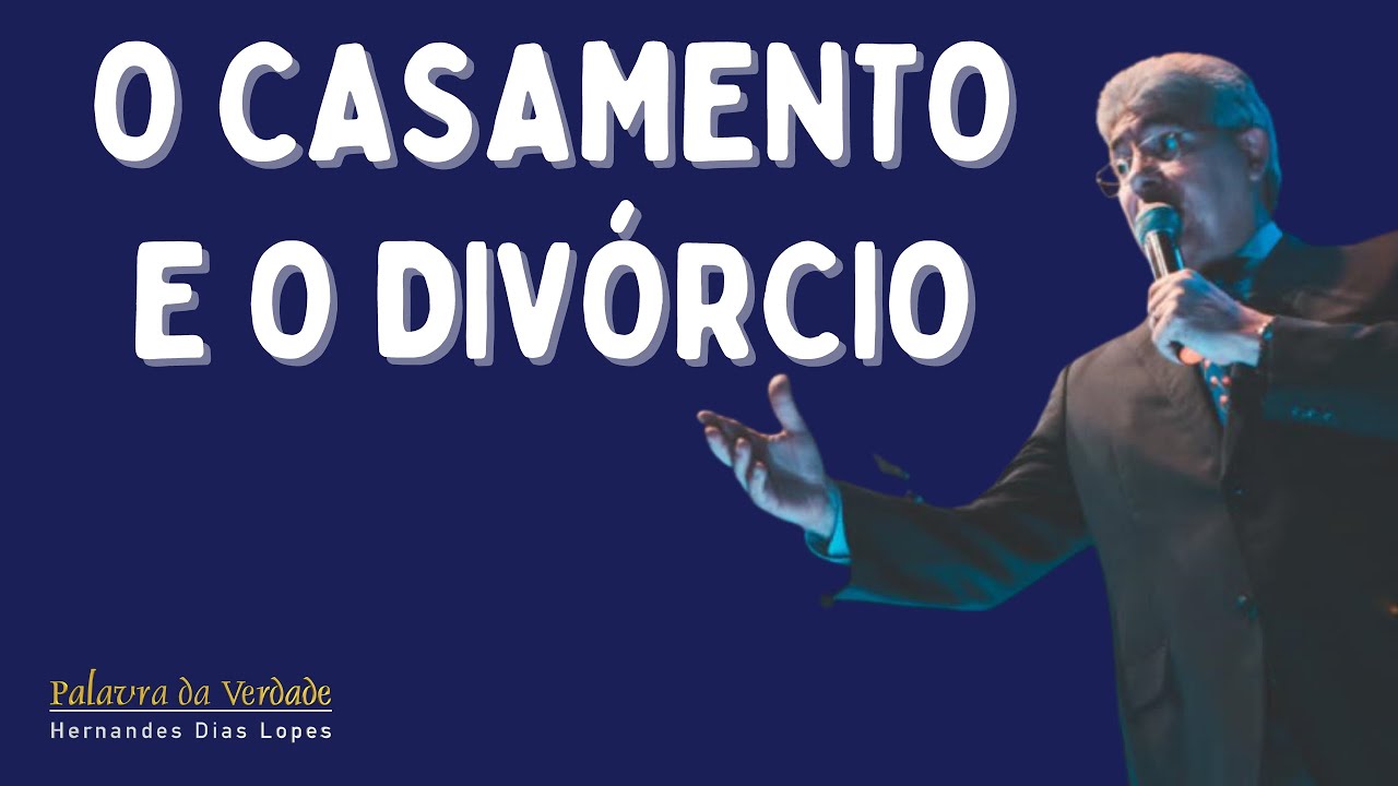 O CASAMENTO E O DIVÓRCIO - Hernandes Dias Lopes