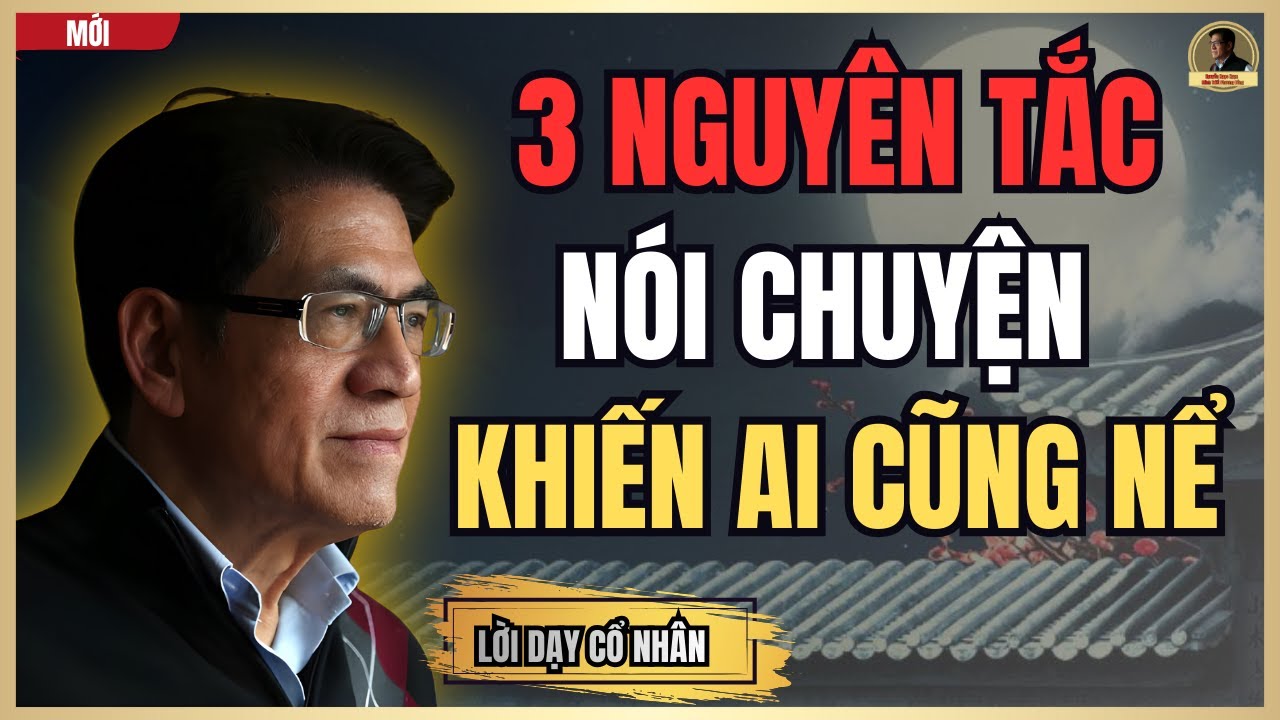 “Cổ Nhân Dạy: 3 Nguyên Tắc Nói Chuyện Khiến Ai Cũng Nể” | Nguyễn Ngọc Ngạn_Minh Triết Phương Đông
