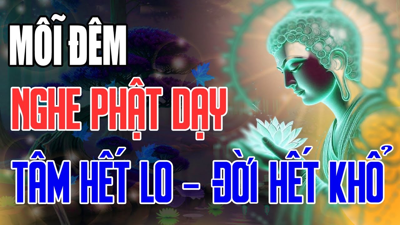 12 lời Phật Dạy nghe Mỗi Đêm – Tâm An, Buồn Khổ Tan Biến, Cuộc Sống Bình Yên Hạnh Phúc.