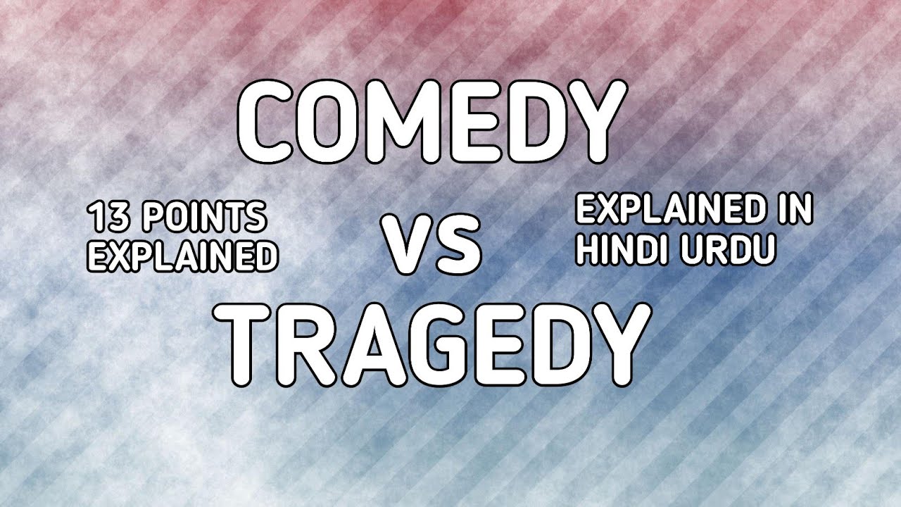 Comedy vs Tragedy explained in Hindi Urdu.