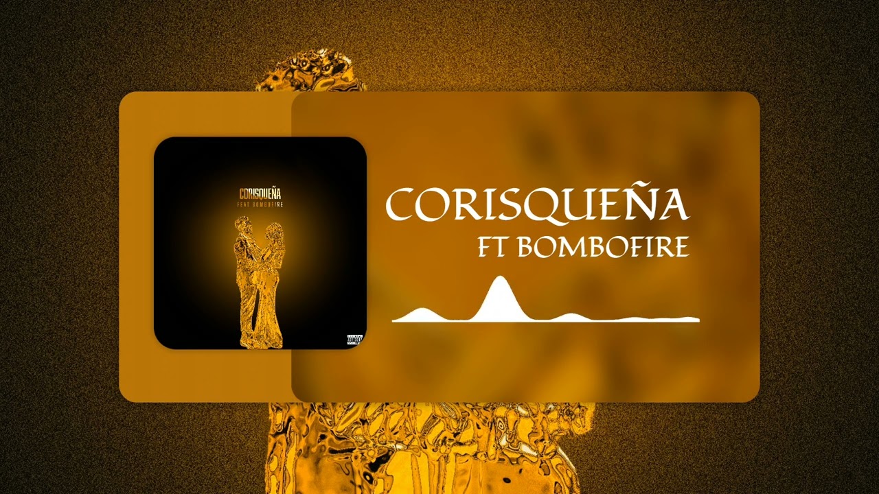 4  CORISQUEÑA FT @bombofire