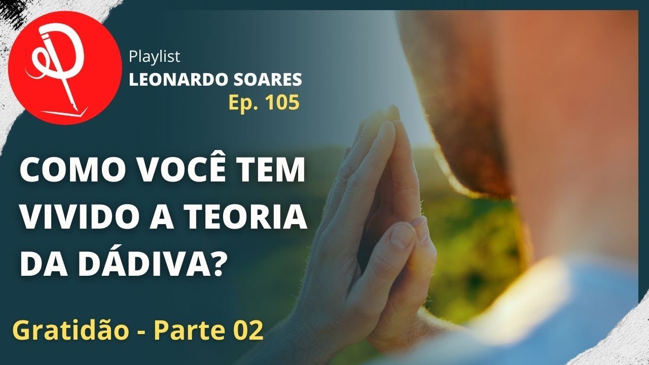 #105 - COMO VOCÊ VIVE A TEORIA DA DÁDIVA?