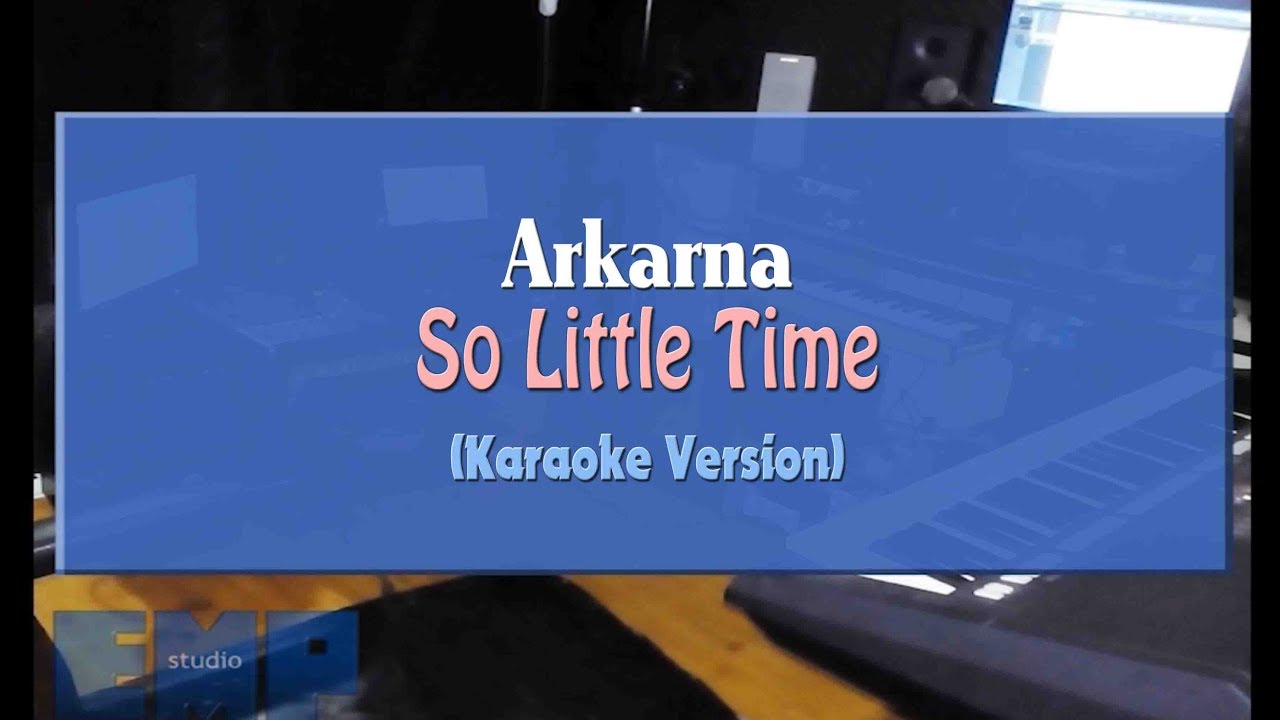 Arkarna - So Little Time (KARAOKE VERSION NO VOCAL)
