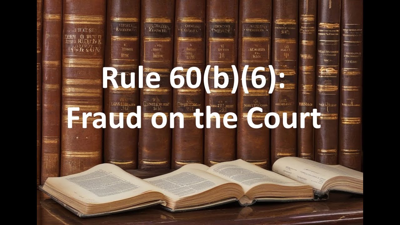 RULE 60(b)(6) Fraud on the Court Overview