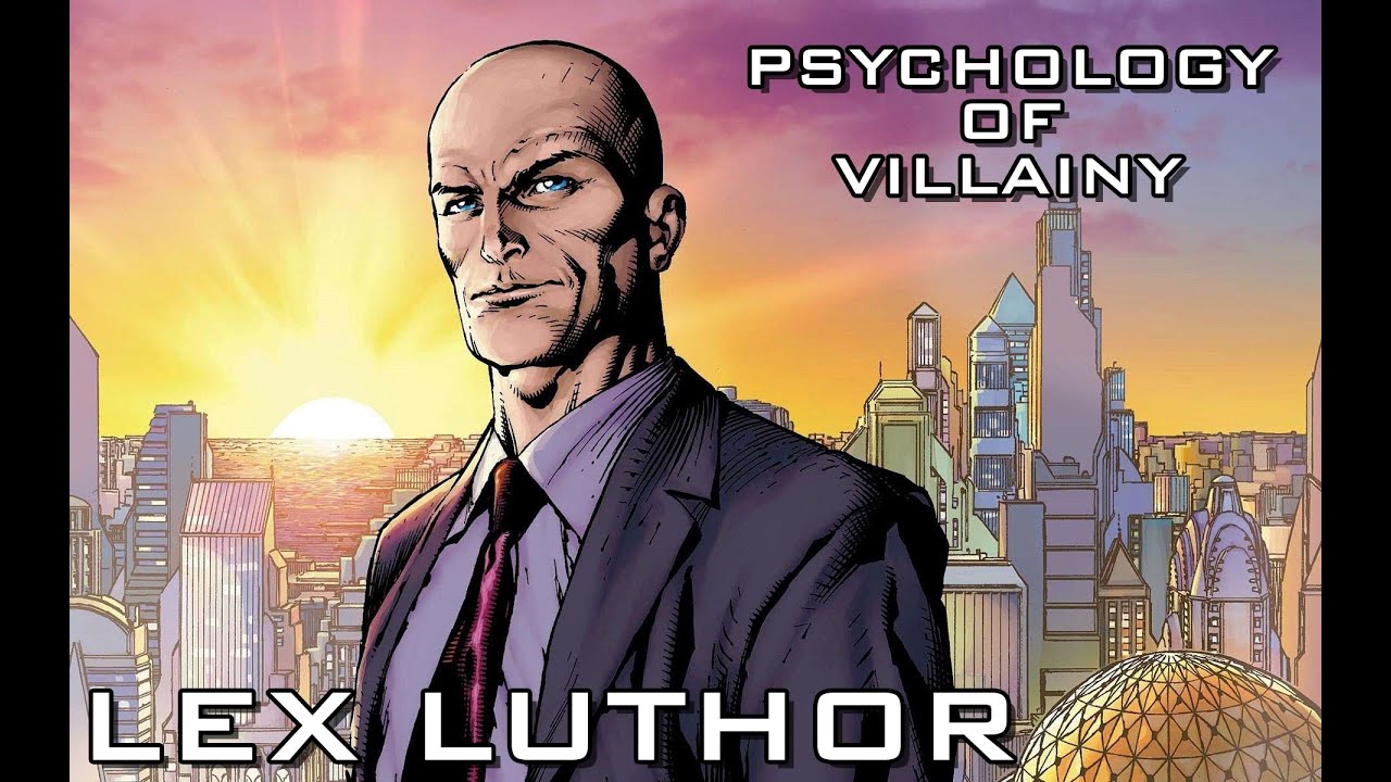 Psychology of Villainy - Lex Luthor